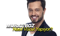 Murat Boz Nasıl Vücut Yapıyor?