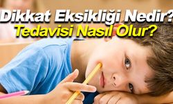 Dikkat Eksikliği Nedir?