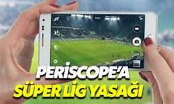 Süper Lig maçları artık Periscope'tan izlenemeyecek