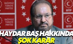 BTP Genel Başkanı Haydar Baş: Adalete güvenimiz tam