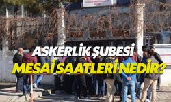 Askerlik Şubeleri Pazar Günü Açık mı? Askerlik Şubeleri Mesai Saatleri nedir? Başvuru süresi uzatılacak mı?