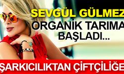 Sevgül Gülmez, Şarkıcılıktan Organik Tarıma Geçti