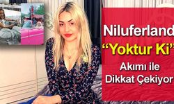 Niluferland, “Yoktur ki” akımıyla herkesin dikkatini çekiyor…