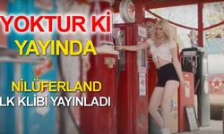 Nilüferland, “Yoktur Ki” Şarkısı Sosyal Medyayı Salladı